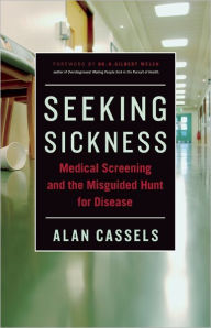 Title: Seeking Sickness: Medical Screening and the Misguided Hunt for Disease, Author: Alan Cassels