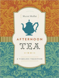 Title: Afternoon Tea: A Timeless Tradition, Author: Muriel Moffat