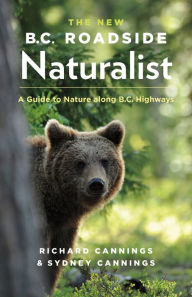 Title: The New B.C. Roadside Naturalist: A Guide to Nature along B.C. Highways, Author: Richard Cannings