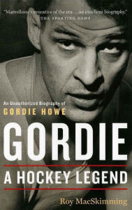 Title: Gordie: A Hockey Legend, Author: Roy MacSkimming