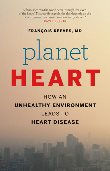 Planet Heart: How an Unhealthy Environment Leads to Heart Disease