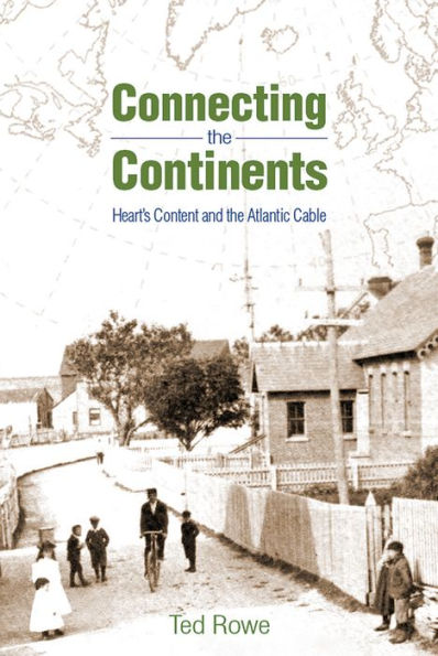 Connecting the Continents: Hearts Content and the Atlantic Cable