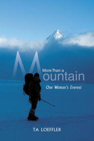 Title: More Than a Mountain: One Woman's Everest, Author: TA Loeffler