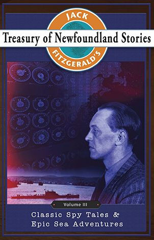 Jack Fitzgerald's Treasury of Newfoundland Stories, Volume III: Classic Spy Tales and Epic Sea Adventures
