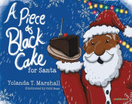 Title: A Piece of Black Cake for Santa, Author: Yolanda T. Marshall