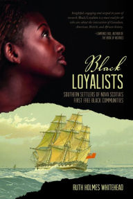 Title: Black Loyalists: Southern Settlers of Nova Scotia's First Free Black Communities, Author: Ruth Holmes Whithead