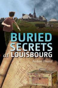 Title: Buried Secrets at Louisbourg, Author: Jo Ann Yhard