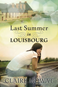 Title: Last Summer in Louisbourg, Author: Clare Mowat