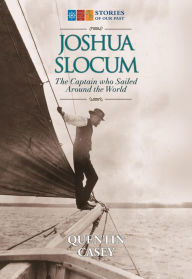 Title: Joshua Slocum: The Captain who Sailed Around the World, Author: Quentin Casey