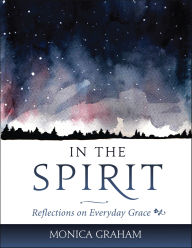 Title: In the Spirit: Reflections on Everyday Grace, Author: Monica Graham