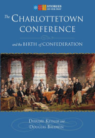 Title: The Charlottetown Conference, Author: Deirdre Kessler