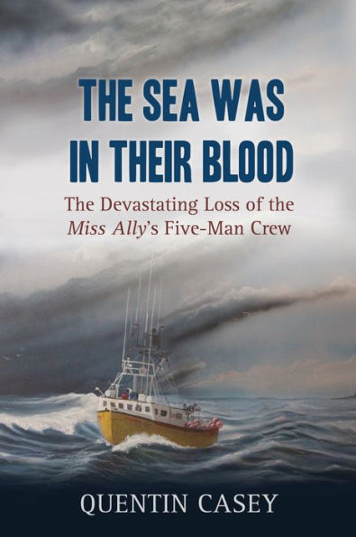 the Sea Was Their Blood: Disappearance of Miss Ally's Five-Man Crew