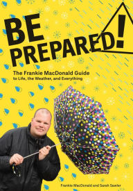 Title: Be Prepared!: The Frankie MacDonald Guide to Life, the Weather, and Everything, Author: Frankie MacDonald