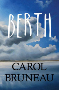 Title: Berth, Author: Carol Bruneau
