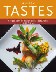 Title: Halifax Tastes: Recipes from the Region's Best Restaurants, Author: Liz Feltham