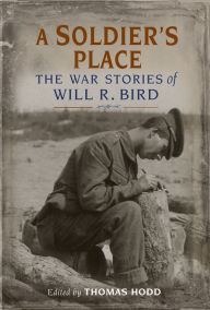 Title: A Soldier's Place: The War Stories of Will R. Bird, Author: Will R. Bird