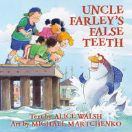 Title: Uncle Farley's False Teeth, Author: Alice Walsh