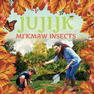 Title: Jujijk: Mi'kmaw Insects, Author: Gerald Gloade