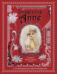 Title: Imagining Anne: L. M. Montgomery's Island Scrapbooks, Author: Elizabeth Epperly