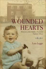 Title: Wounded Hearts: Memories of the Halifax Protestant Orphans' Home, Author: Lois Legge