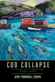 Ebook download for free Cod Collapse: The Rise and Fall of Newfoundland's Saltwater Cowboys ePub PDF English version 9781771088077