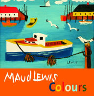 Title: Maud Lewis Colours, Author: Shanda LaRamee-Jones