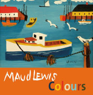Title: Maud Lewis Colours, Author: Maud Lewis