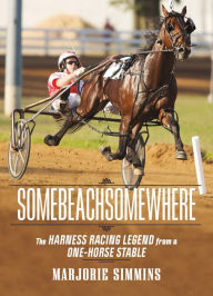 Free download of ebooks for kindle Somebeachsomewhere: A Harness Racing Legend from a One-Horse Stable by Marjorie Simmins
