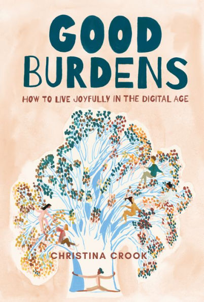 Good Burdens: How to Live Joyfully the Digital Age