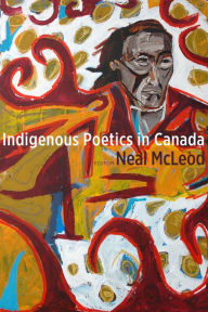 Title: Indigenous Poetics in Canada, Author: Neal McLeod