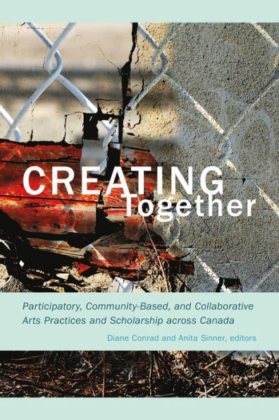 Creating Together: Participatory, Community-Based, and Collaborative Arts Practices and Scholarship across Canada