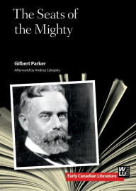 Title: The Seats of the Mighty, Author: Gilbert Parker