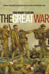 Title: The Great War: From Memory to History, Author: Kellen Kurschinski