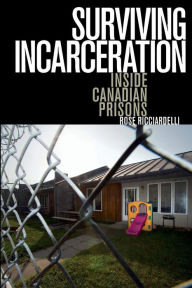 Title: Surviving Incarceration: Inside Canadian Prisons, Author: Rose Ricciardelli