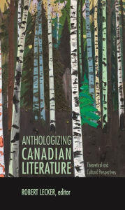 Title: Anthologizing Canadian Literature: Theoretical and Cultural Perspectives, Author: Robert Lecker