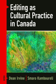 Title: Editing as Cultural Practice in Canada, Author: Dean Irvine