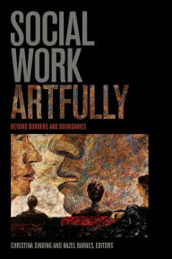 Title: Social Work Artfully: Beyond Borders and Boundaries, Author: Christina Sinding