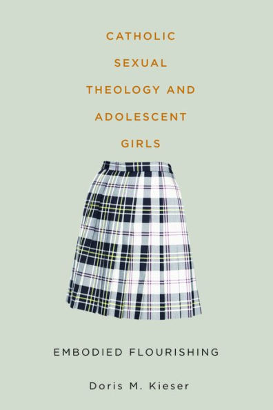 Catholic Sexual Theology and Adolescent Girls: Embodied Flourishing