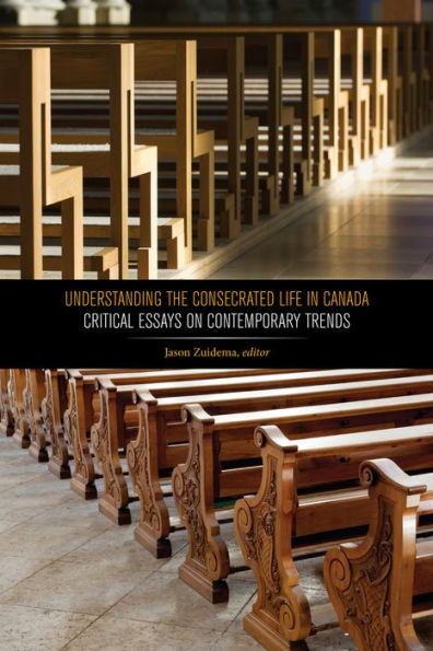 Understanding the Consecrated Life Canada: Critical Essays on Contemporary Trends