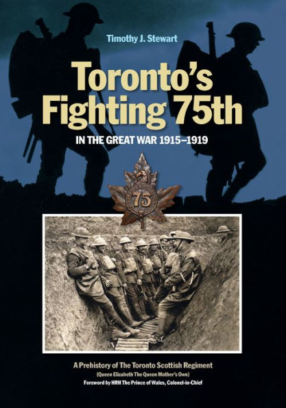 Toronto's Fighting 75th The Great War: A Prehistory of Toronto Scottish Regiment (Queen Elizabeth Queen Mother's Own)