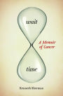 Wait Time: A Memoir of Cancer