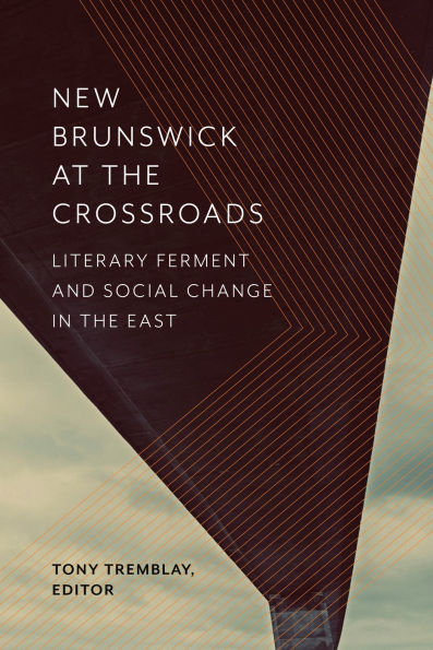 New Brunswick at the Crossroads: Literary Ferment and Social Change East
