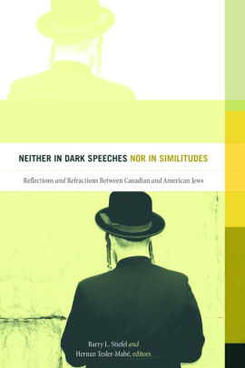 Neither in Dark Speeches nor in Similitudes: Reflections and Refractions Between Canadian and American Jews