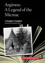 Title: Argimou: A Legend of the Micmac, Author: S. Douglass S. Huyghue