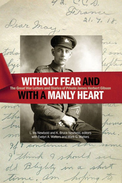 "Without fear and with a manly heart": The Great War Letters Diaries of Private James Herbert Gibson