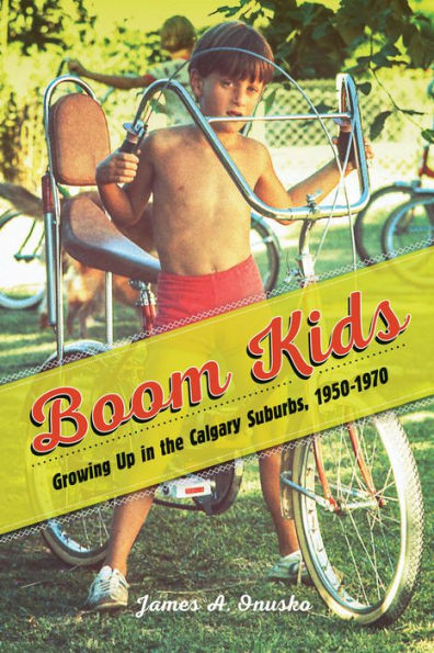 Boom Kids: Growing Up in the Calgary Suburbs, 1950-1970