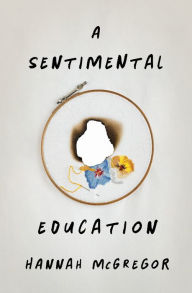 Title: A Sentimental Education, Author: Hannah McGregor