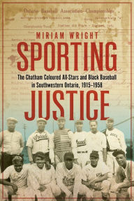 Best download free books Sporting Justice: The Chatham Coloured All-Stars and Black Baseball in Southwestern Ontario, 1915-1958 (English literature) 9781771125840