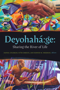 Title: Deyohaha?:ge:: Sharing the River of Life, Author: Daniel Coleman