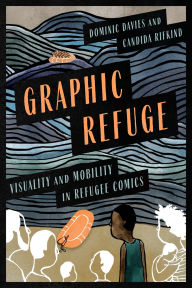 E book for download Graphic Refuge: Visuality and Mobility in Refugee Comics by Dominic Davies, Candida Rifkind, Vinh Nguyen 9781771126915